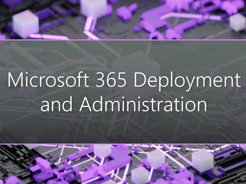 Microsoft 365 Deployment and Administration - Stormwind Studios